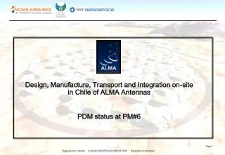 Design, Manufacture, Transport and Integration on-site in Chile of ALMA Antennas