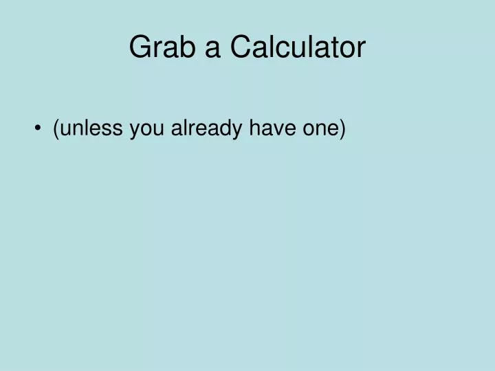 grab a calculator