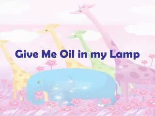Give Me Oil in my Lamp