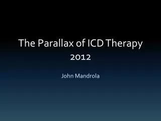 The Parallax of ICD Therapy 2012
