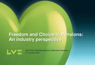 John Perks, Managing Director, Retirement Solutions 14 th October 2014