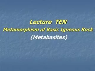 Lecture TEN Metamorphism of Basic Igneous Rock (Metabasites)