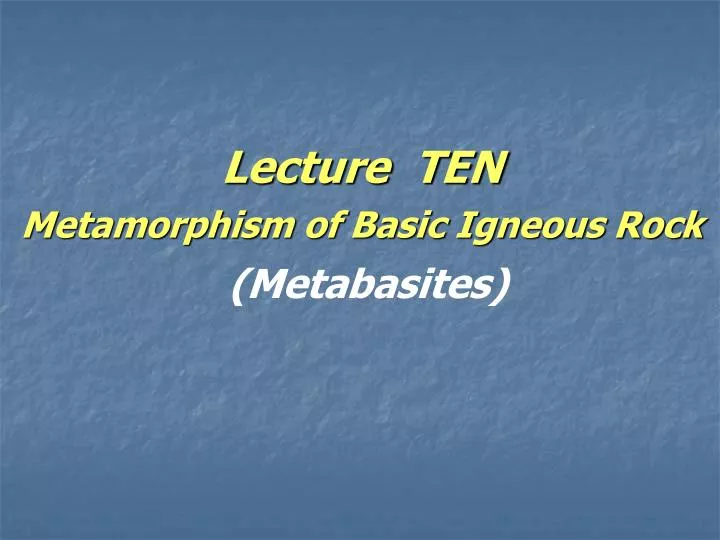 lecture ten metamorphism of basic igneous rock metabasites