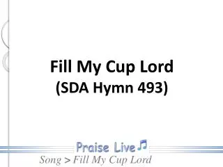 Fill My Cup Lord (SDA Hymn 493)