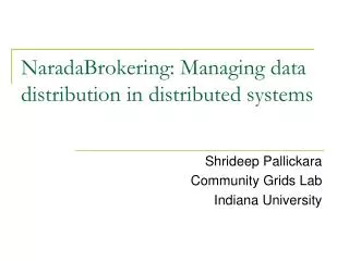NaradaBrokering: Managing data distribution in distributed systems