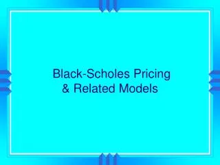 Black-Scholes Pricing &amp; Related Models