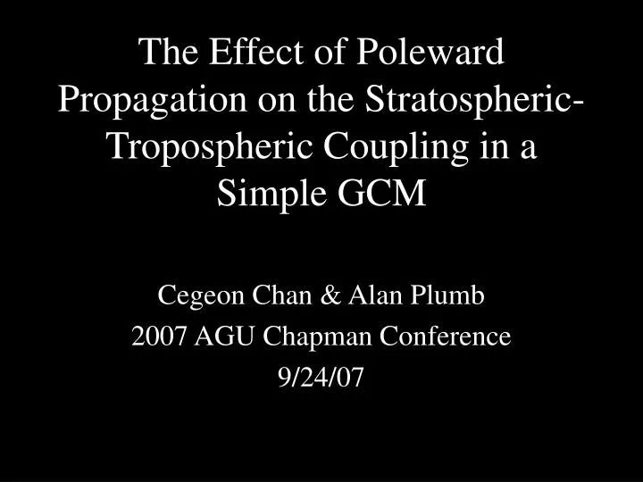 the effect of poleward propagation on the stratospheric tropospheric coupling in a simple gcm