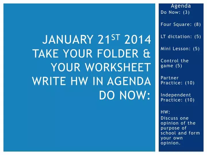 january 21 st 2014 take your folder your worksheet write hw in agenda do now