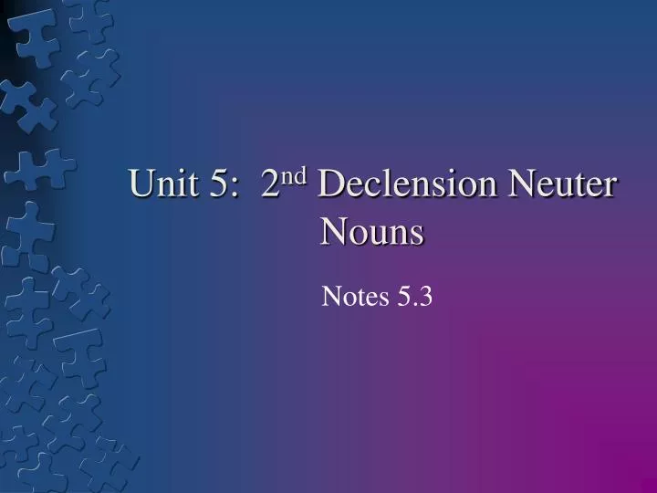unit 5 2 nd declension neuter nouns