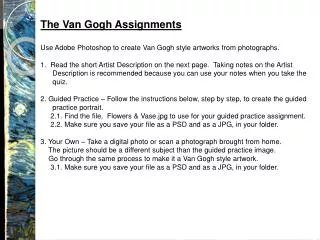 The Van Gogh Assignments Use Adobe Photoshop to create Van Gogh style artworks from photographs.