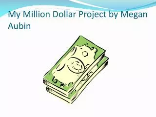 My Million Dollar Project by Megan Aubin