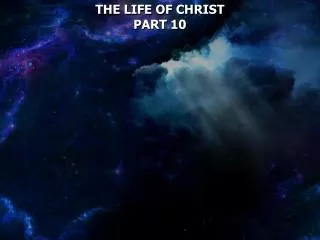 THE LIFE OF CHRIST PART 10