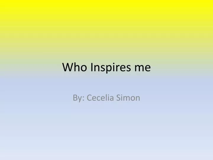 who inspires me
