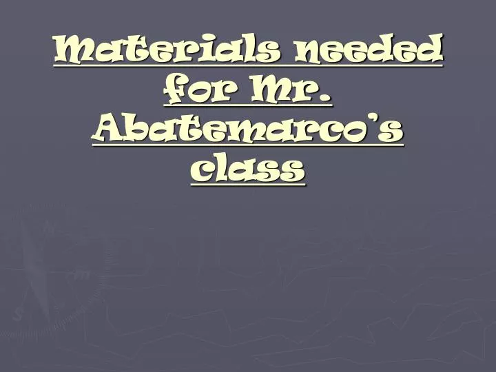 materials needed for mr abatemarco s class