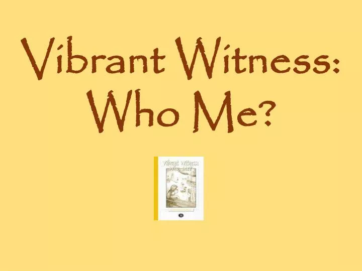vibrant witness who me