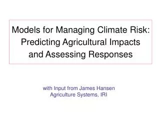 Models for Managing Climate Risk: Predicting Agricultural Impacts and Assessing Responses