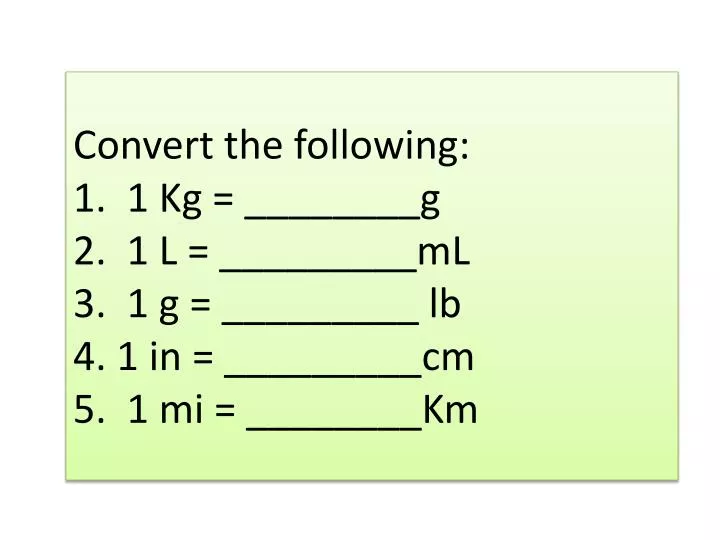 convert the following 1 1 kg g 2 1 l ml 3 1 g lb 4 1 in cm 5 1 mi km