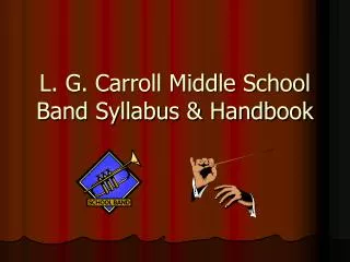 L. G. Carroll Middle School Band Syllabus &amp; Handbook