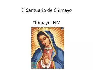 El Santuario de Chimayo Chimayo, NM