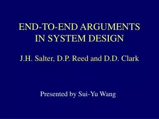 END-TO-END ARGUMENTS IN SYSTEM DESIGN J.H. Salter, D.P. Reed and D.D. Clark