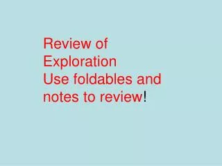 Review of Exploration Use foldables and notes to review !