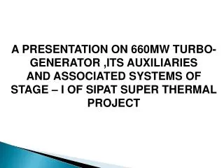 A PRESENTATION ON 660MW TURBO-GENERATOR ,ITS AUXILIARIES AND ASSOCIATED SYSTEMS OF