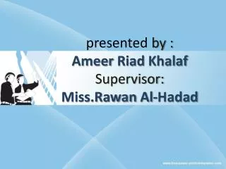 presented by : Ameer Riad Khalaf Supervisor: Miss.Rawan Al- Hadad