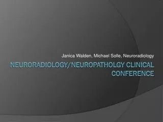 Neuroradiology/ neuropatholgy Clinical Conference