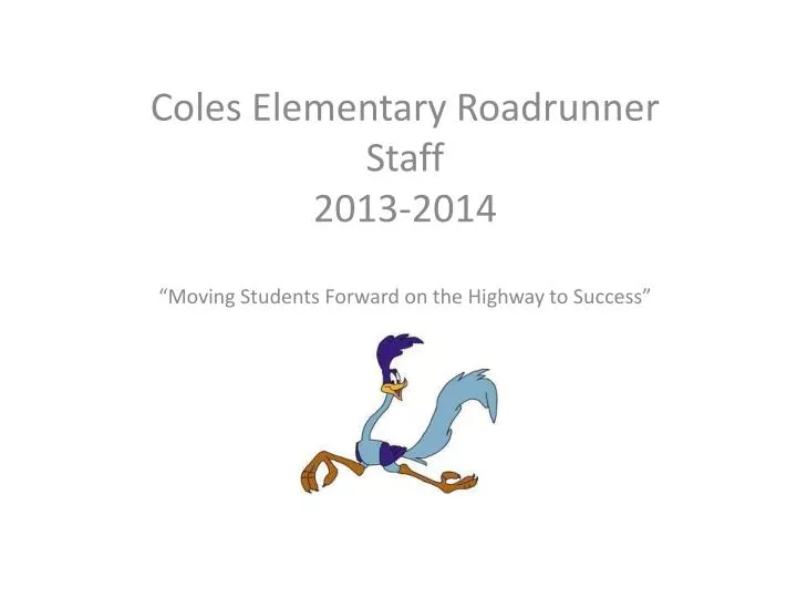 coles elementary roadrunner staff 2013 2014 moving students forward on the highway to success