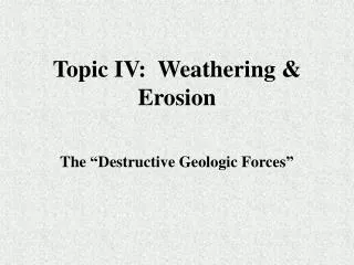 Topic IV: Weathering &amp; Erosion