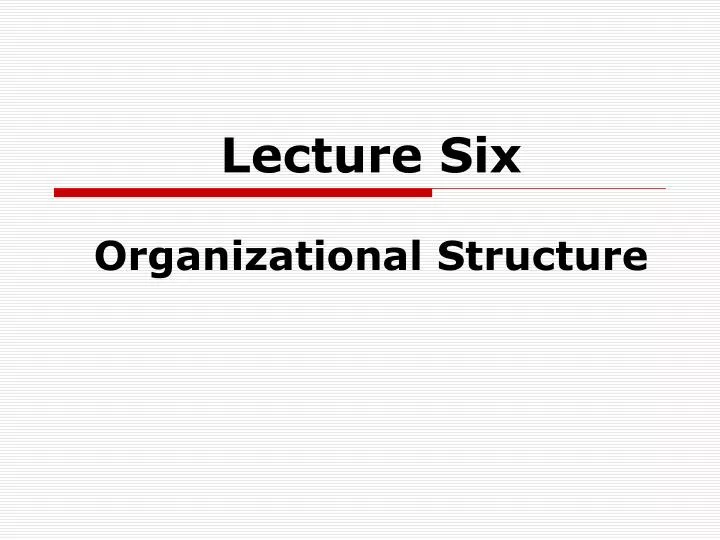 lecture six organizational structure