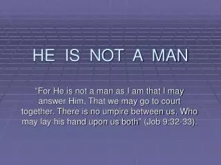 HE IS NOT A MAN