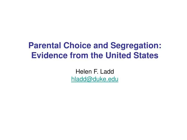 parental choice and segregation evidence from the united states helen f ladd hladd@duke edu