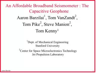 An Affordable Broadband Seismometer : The Capacitive Geophone Aaron Barzilai 1 , Tom VanZandt 2 ,