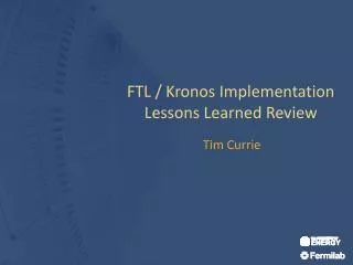FTL / Kronos Implementation Lessons Learned Review