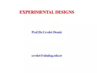 EXPERIMENTAL DESIGNS Prof.Dr.Cevdet Demir cevdet @ uludag.tr