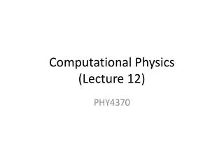 Computational Physics (Lecture 12)