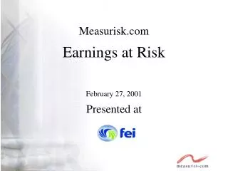 Measurisk Earnings at Risk February 27, 2001 Presented at