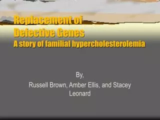 Replacement of Defective Genes A story of familial hypercholesterolemia