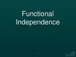 Functional Independence - slide 1