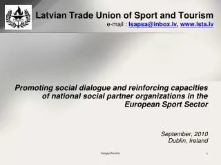 Latvian Trade Union of Sport and Touris m e-mail : lsapsa@inbox.lv , lsta.lv