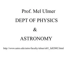 Prof. Mel Ulmer DEPT OF PHYSICS &amp; ASTRONOMY