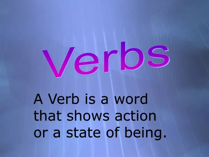 a verb is a word that shows action or a state of being