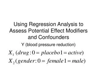 Using Regression Analysis to Assess Potential Effect Modifiers and Confounders