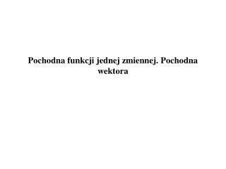 pochodna funkcji jednej zmiennej pochodna wektora
