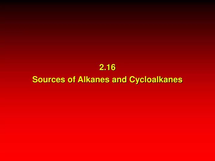 2 16 sources of alkanes and cycloalkanes
