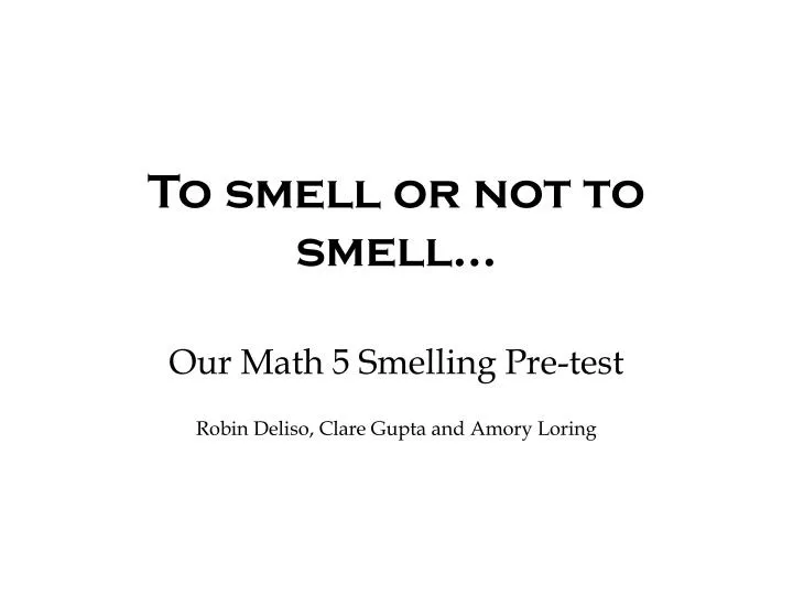 to smell or not to smell