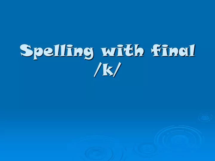 spelling with final k