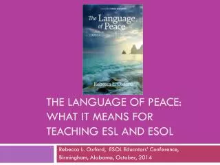 THE LANGUAGE OF PEACE: WHAT IT MEANS FOR TEACHING ESL and esol