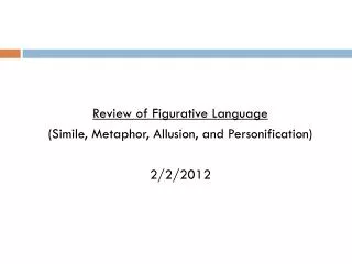 Review of Figurative Language (Simile, Metaphor, Allusion, and Personification) 2/2/2012